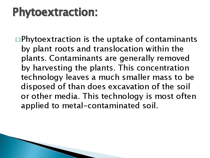 Phytoextraction: � Phytoextraction is the uptake of contaminants by plant roots and translocation within
