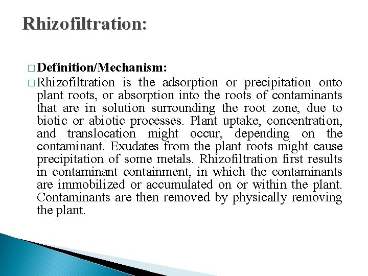 Rhizofiltration: � Definition/Mechanism: � Rhizofiltration is the adsorption or precipitation onto plant roots, or