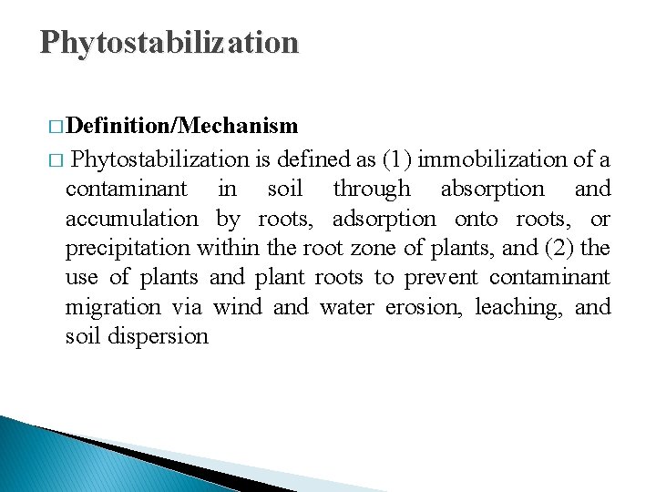 Phytostabilization � Definition/Mechanism � Phytostabilization is defined as (1) immobilization of a contaminant in