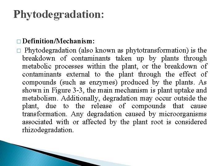 Phytodegradation: � Definition/Mechanism: � Phytodegradation (also known as phytotransformation) is the breakdown of contaminants