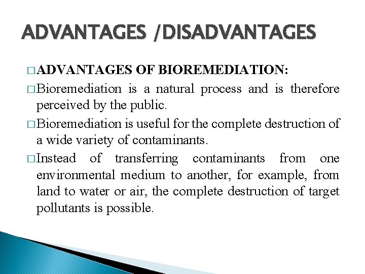 ADVANTAGES /DISADVANTAGES � ADVANTAGES OF BIOREMEDIATION: � Bioremediation is a natural process and is