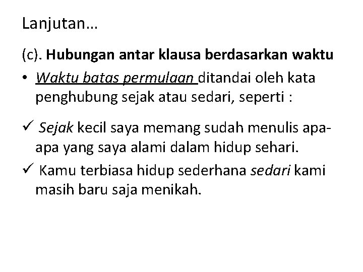 Lanjutan… (c). Hubungan antar klausa berdasarkan waktu • Waktu batas permulaan ditandai oleh kata