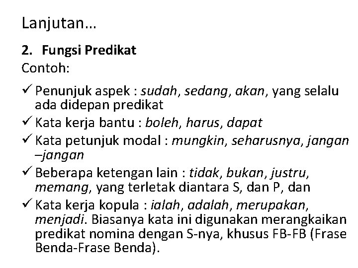 Lanjutan… 2. Fungsi Predikat Contoh: ü Penunjuk aspek : sudah, sedang, akan, yang selalu