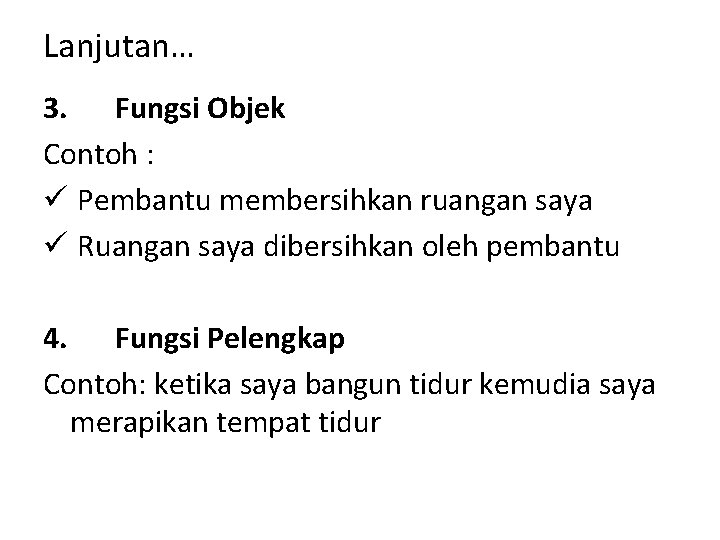 Lanjutan… 3. Fungsi Objek Contoh : ü Pembantu membersihkan ruangan saya ü Ruangan saya