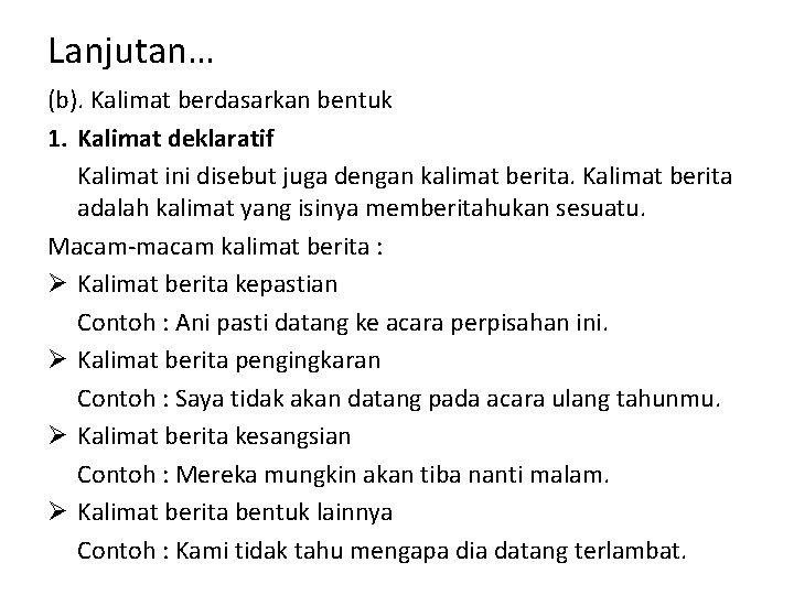 Lanjutan… (b). Kalimat berdasarkan bentuk 1. Kalimat deklaratif Kalimat ini disebut juga dengan kalimat