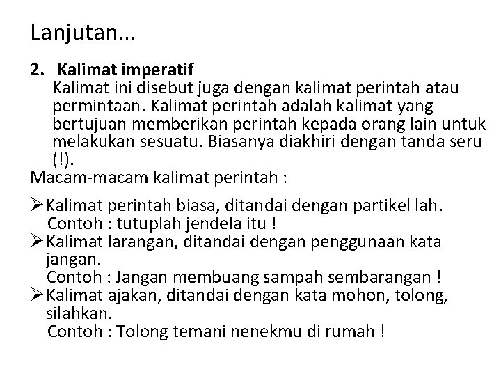 Lanjutan… 2. Kalimat imperatif Kalimat ini disebut juga dengan kalimat perintah atau permintaan. Kalimat