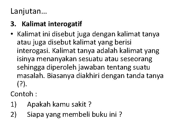 Lanjutan… 3. Kalimat interogatif • Kalimat ini disebut juga dengan kalimat tanya atau juga
