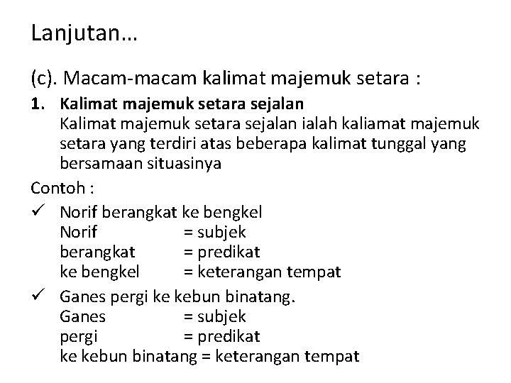 Lanjutan… (c). Macam-macam kalimat majemuk setara : 1. Kalimat majemuk setara sejalan ialah kaliamat