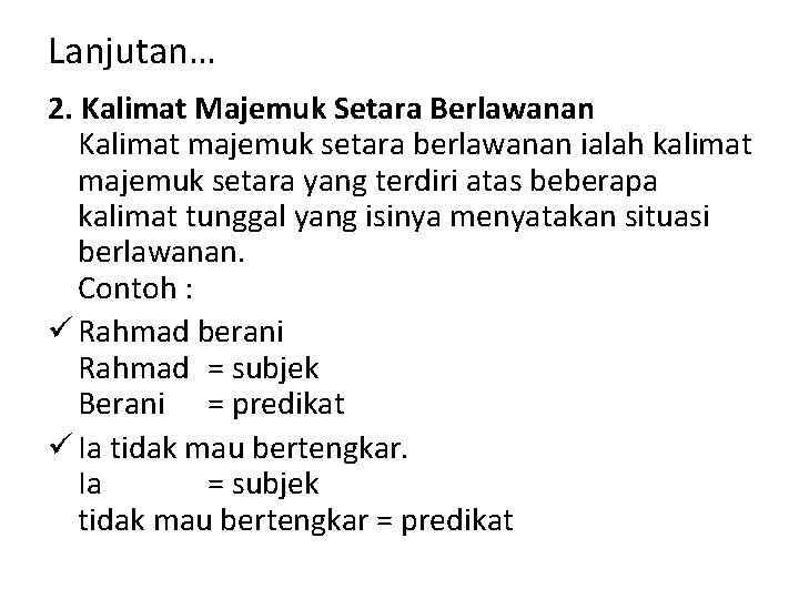 Lanjutan… 2. Kalimat Majemuk Setara Berlawanan Kalimat majemuk setara berlawanan ialah kalimat majemuk setara
