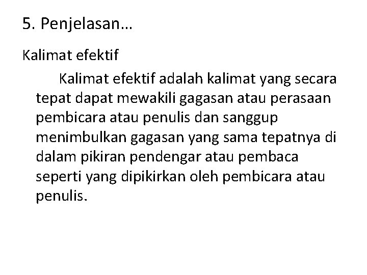 5. Penjelasan… Kalimat efektif adalah kalimat yang secara tepat dapat mewakili gagasan atau perasaan