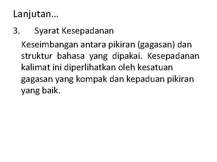 Lanjutan… 3. Syarat Kesepadanan Keseimbangan antara pikiran (gagasan) dan struktur bahasa yang dipakai. Kesepadanan