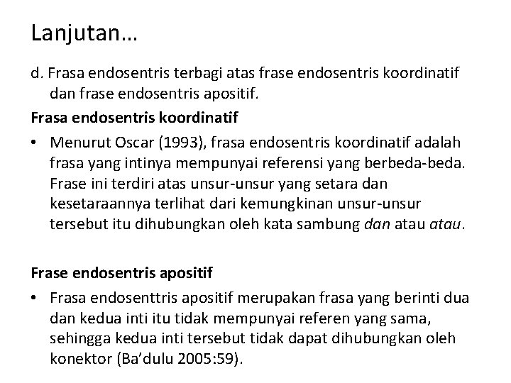 Lanjutan… d. Frasa endosentris terbagi atas frase endosentris koordinatif dan frase endosentris apositif. Frasa