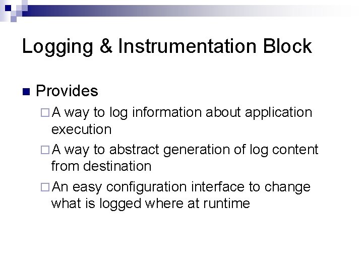 Logging & Instrumentation Block n Provides ¨A way to log information about application execution