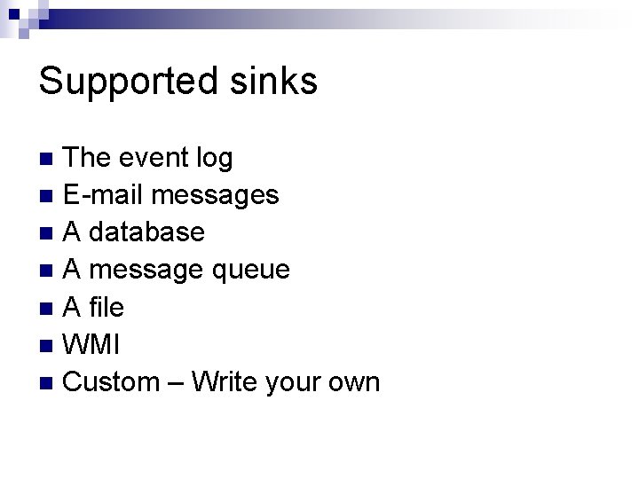 Supported sinks The event log n E-mail messages n A database n A message