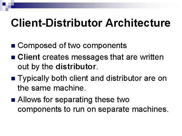 Client-Distributor Architecture Composed of two components n Client creates messages that are written out