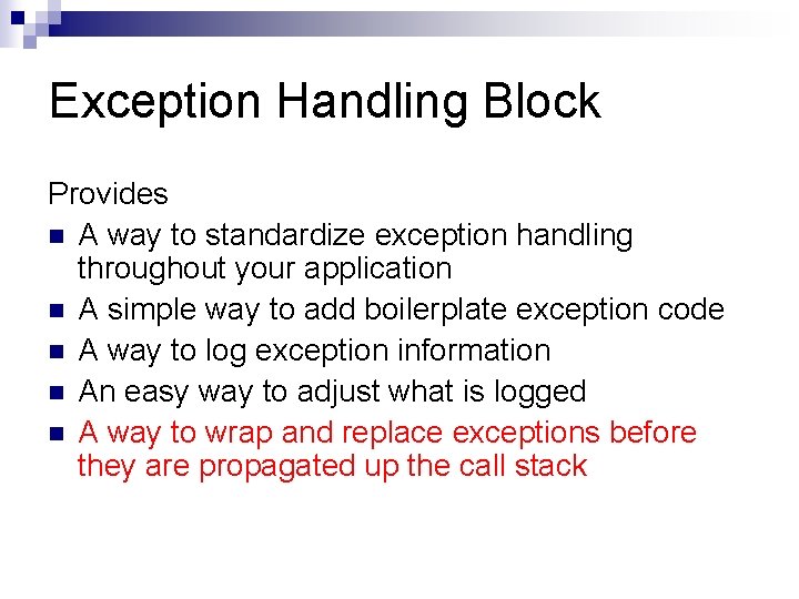 Exception Handling Block Provides n A way to standardize exception handling throughout your application