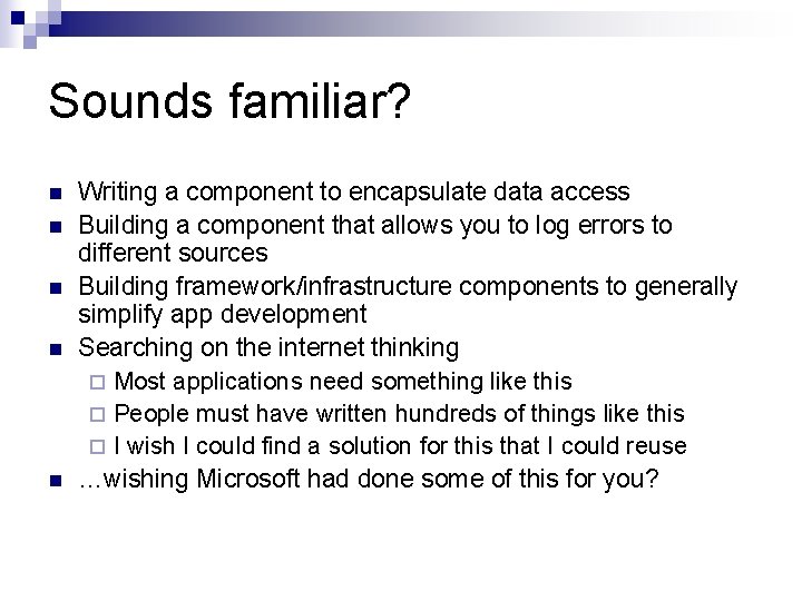 Sounds familiar? n n n Writing a component to encapsulate data access Building a