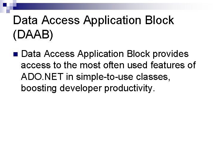 Data Access Application Block (DAAB) n Data Access Application Block provides access to the