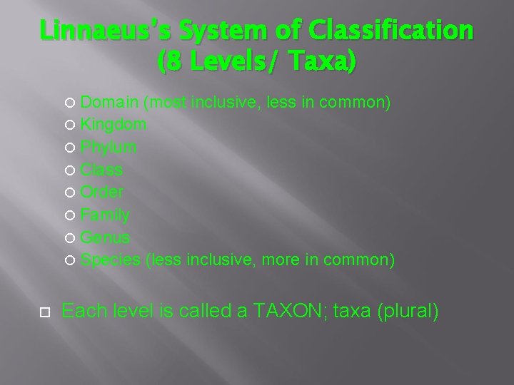 Linnaeus’s System of Classification (8 Levels/ Taxa) Domain (most inclusive, less in common) Kingdom