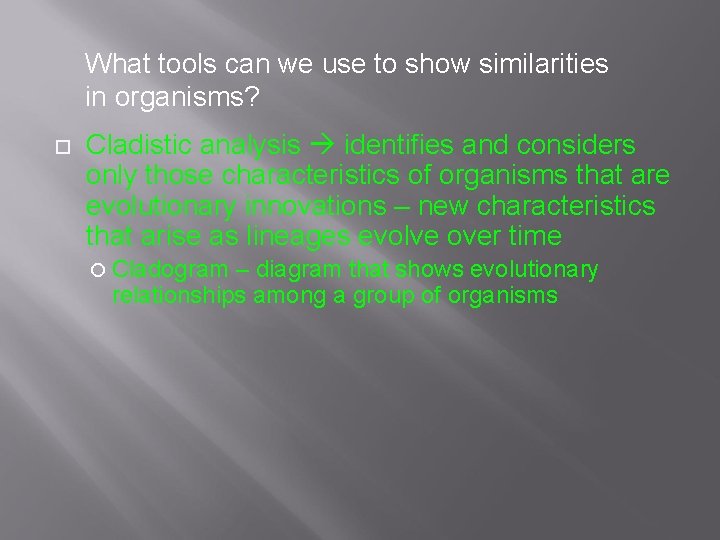 What tools can we use to show similarities in organisms? Cladistic analysis identifies and