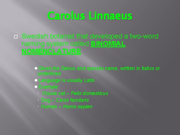 Carolus Linnaeus Swedish botanist that developed a two-word naming system called BINOMIAL NOMENCLATURE Gives
