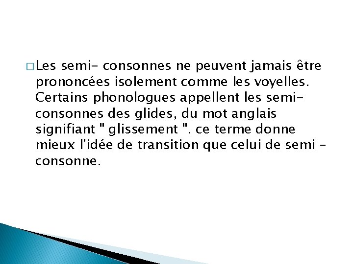 � Les semi- consonnes ne peuvent jamais être prononcées isolement comme les voyelles. Certains