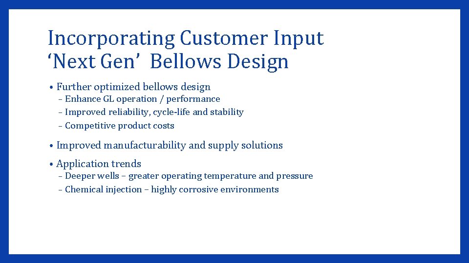 Incorporating Customer Input ‘Next Gen’ Bellows Design • Further optimized bellows design Enhance GL