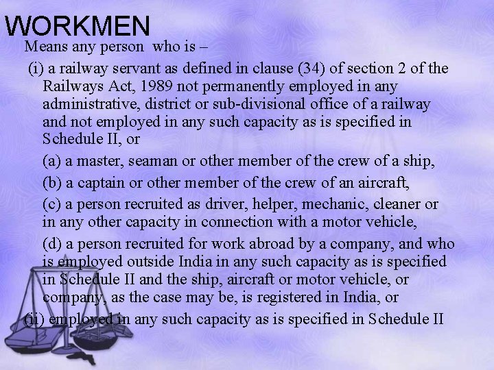 WORKMEN Means any person who is – (i) a railway servant as defined in