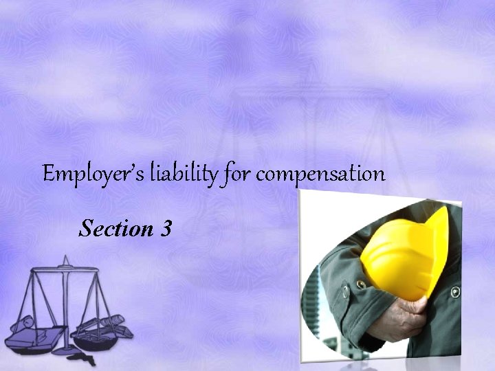 Employer’s liability for compensation Section 3 