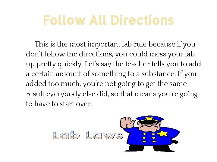 Follow All Directions This is the most important lab rule because if you don’t