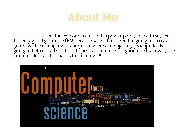 About Me As for my conclusion to this power point, I have to say