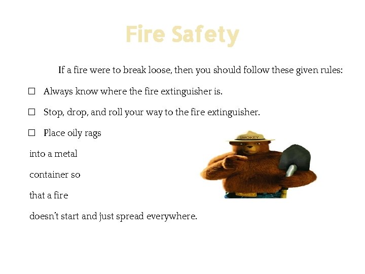 Fire Safety If a fire were to break loose, then you should follow these