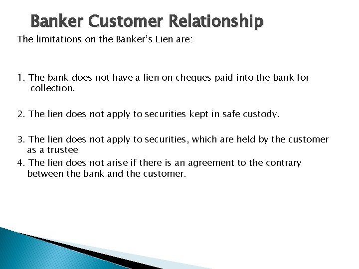 Banker Customer Relationship The limitations on the Banker’s Lien are: 1. The bank does
