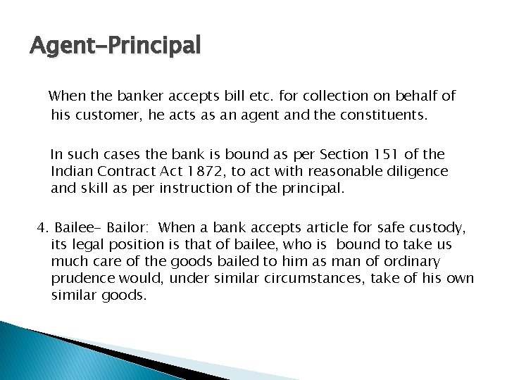Agent-Principal When the banker accepts bill etc. for collection on behalf of his customer,