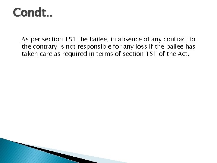 Condt. . As per section 151 the bailee, in absence of any contract to