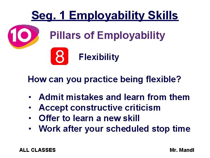 Seg. 1 Employability Skills Pillars of Employability Flexibility How can you practice being flexible?