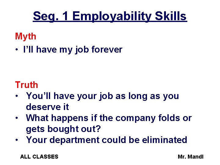 Seg. 1 Employability Skills Myth • I’ll have my job forever Truth • You’ll