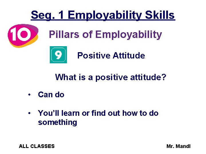 Seg. 1 Employability Skills Pillars of Employability Positive Attitude What is a positive attitude?