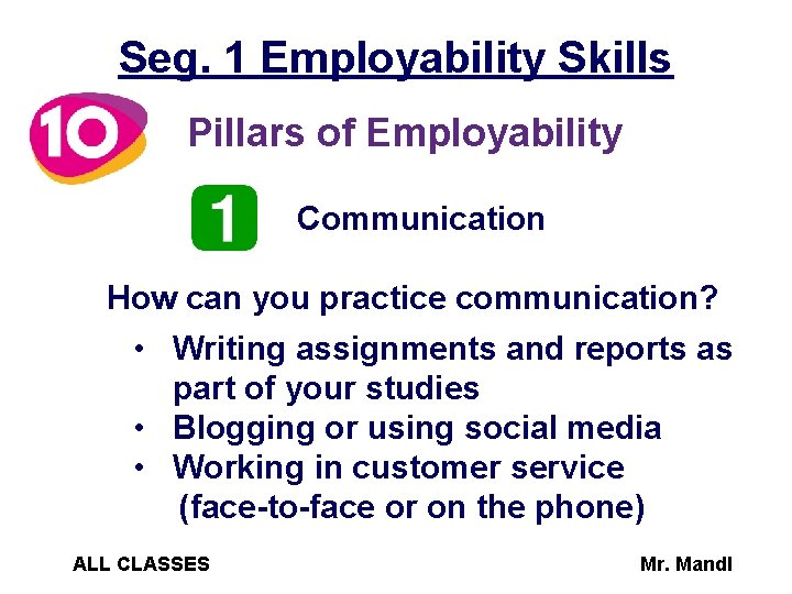 Seg. 1 Employability Skills Pillars of Employability Communication How can you practice communication? •