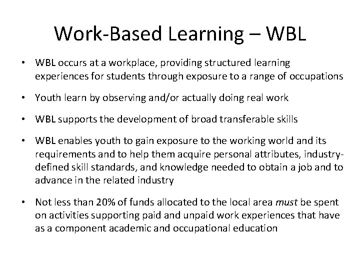 Work-Based Learning – WBL • WBL occurs at a workplace, providing structured learning experiences