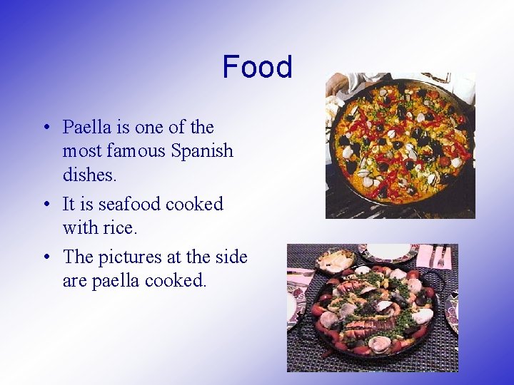 Food • Paella is one of the most famous Spanish dishes. • It is
