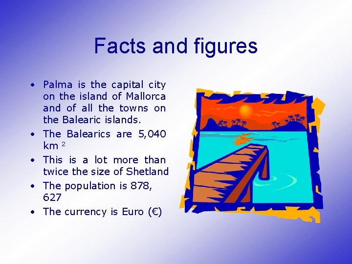 Facts and figures • Palma is the capital city on the island of Mallorca