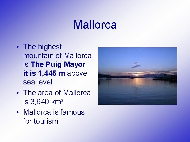 Mallorca • The highest mountain of Mallorca is The Puig Mayor it is 1,