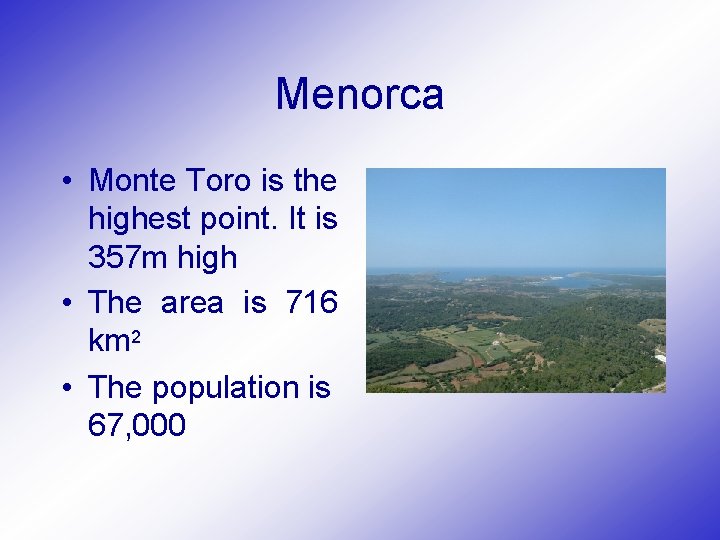 Menorca • Monte Toro is the highest point. It is 357 m high •