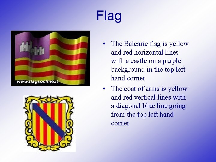 Flag • The Balearic flag is yellow and red horizontal lines with a castle