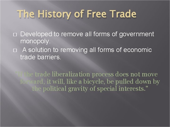The History of Free Trade � � Developed to remove all forms of government