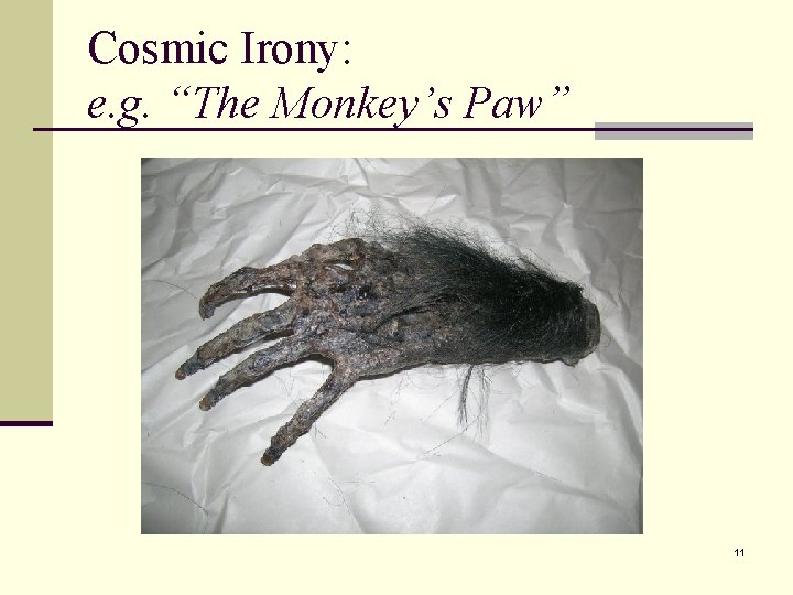 Cosmic Irony: e. g. “The Monkey’s Paw” 11 