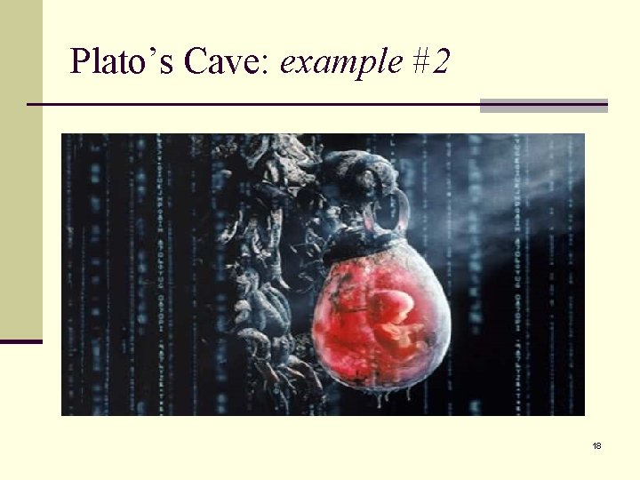 Plato’s Cave: example #2 18 