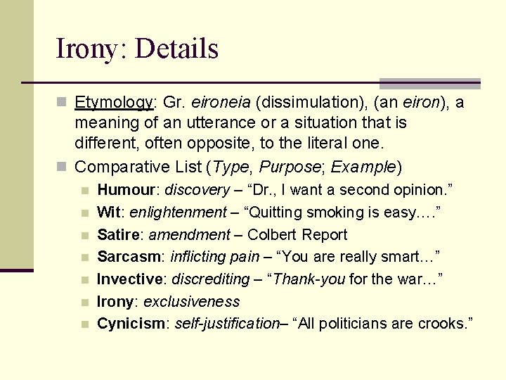 Irony: Details n Etymology: Gr. eironeia (dissimulation), (an eiron), a meaning of an utterance