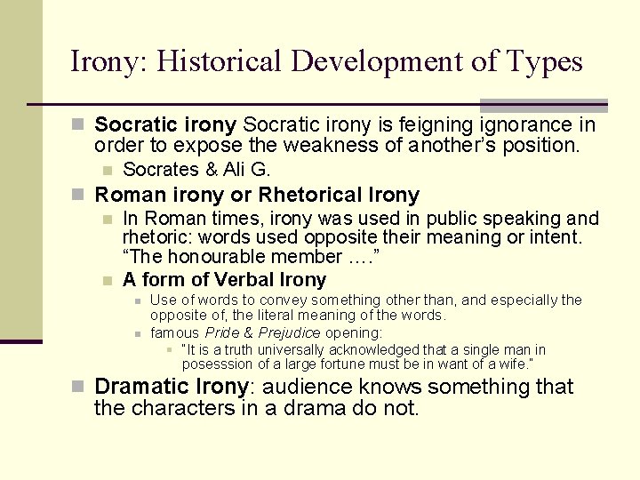 Irony: Historical Development of Types n Socratic irony is feigning ignorance in order to